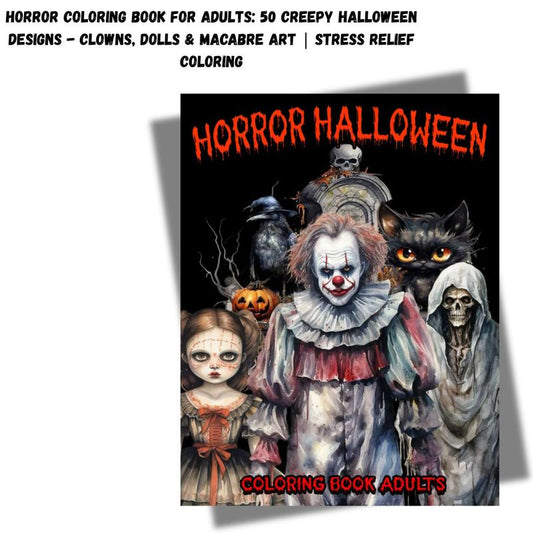 Horror Coloring Book for Adults: 50 Creepy Halloween Designs - Clowns, Dolls & Macabre Art | Stress Relief Coloring